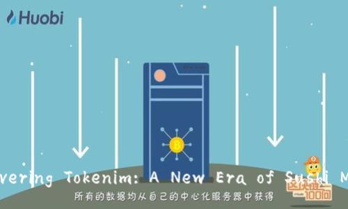 Discovering Tokenim: A New Era of Sushi Mining